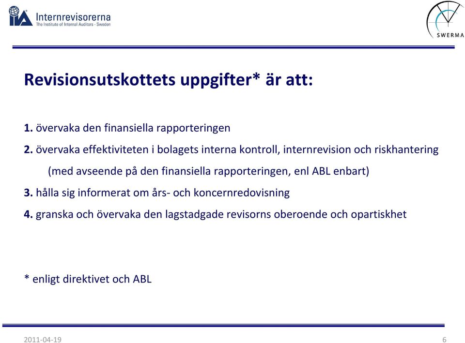 på den finansiella rapporteringen, enl ABL enbart) 3.