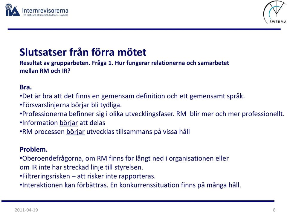 RM blir mer och mer professionellt. Information börjar att delas RM processen börjar utvecklas tillsammans på vissa håll Problem.