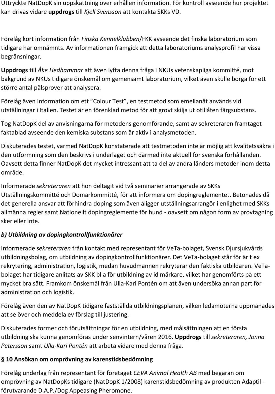 Av informationen framgick att detta laboratoriums analysprofil har vissa begränsningar.