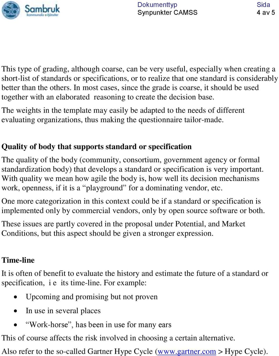 The weights in the template may easily be adapted to the needs of different evaluating organizations, thus making the questionnaire tailor-made.