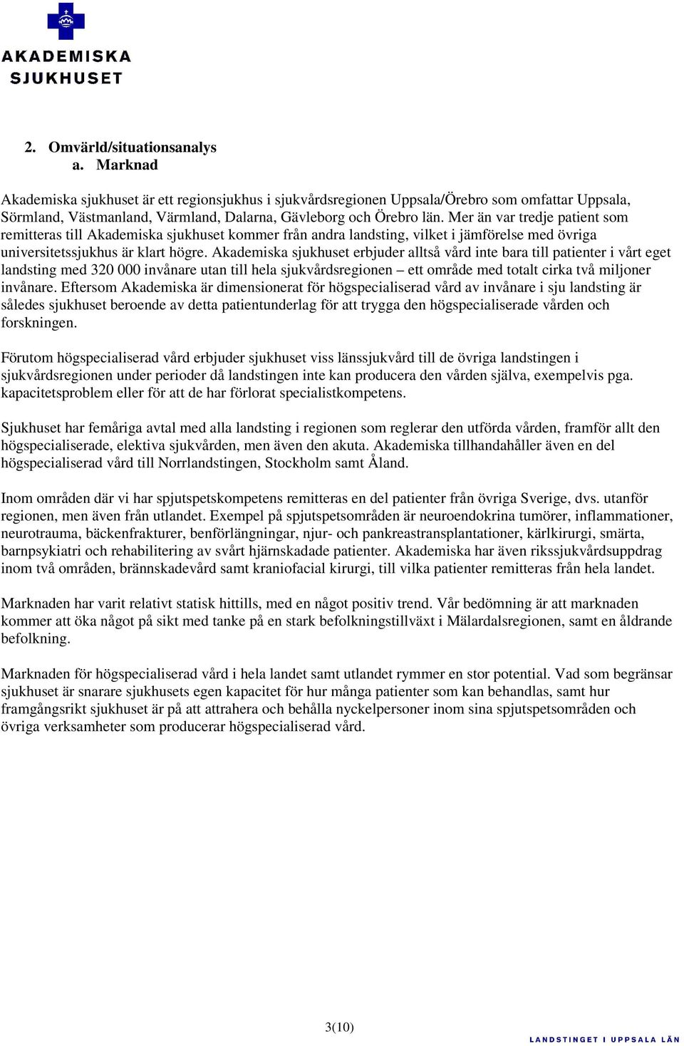 Mer än var tredje patient som remitteras till Akademiska sjukhuset kommer från andra landsting, vilket i jämförelse med övriga universitetssjukhus är klart högre.