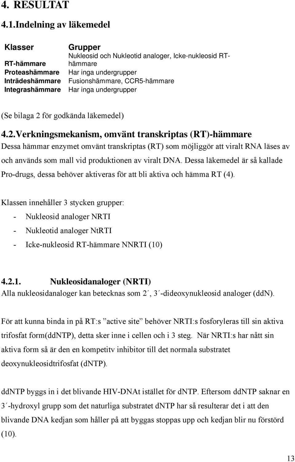 CCR5-hämmare Har inga undergrupper (Se bilaga 2 