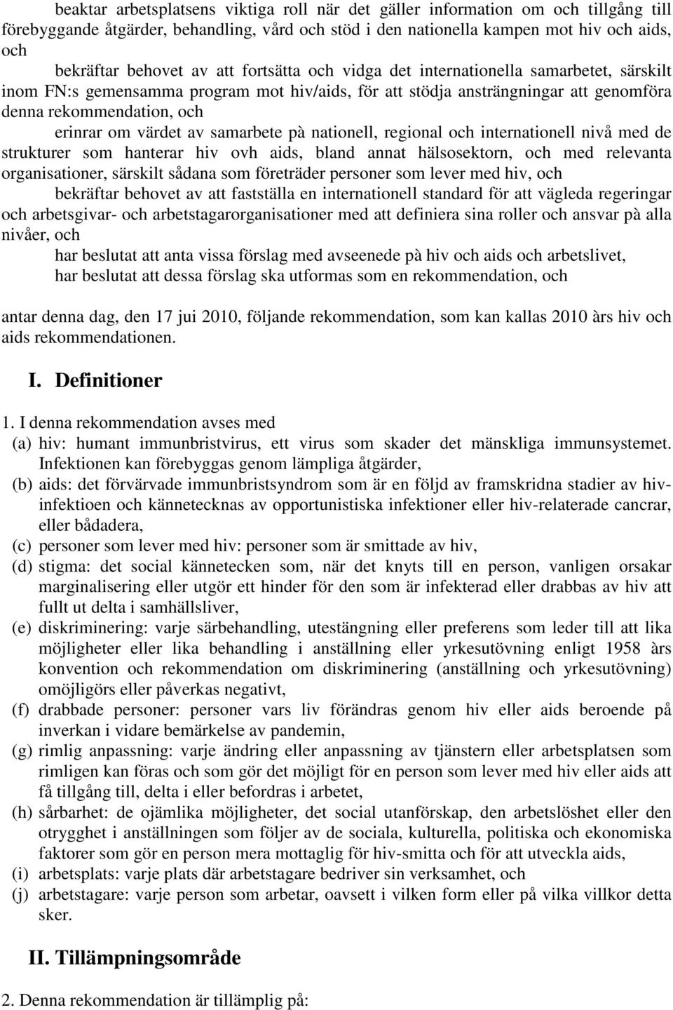 samarbete pà nationell, regional och internationell nivå med de strukturer som hanterar hiv ovh aids, bland annat hälsosektorn, och med relevanta organisationer, särskilt sådana som företräder