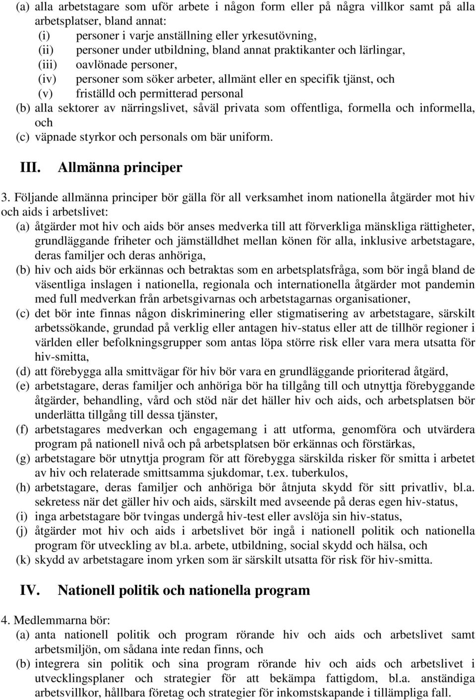 sektorer av närringslivet, såväl privata som offentliga, formella och informella, och (c) väpnade styrkor och personals om bär uniform. III. Allmänna principer 3.