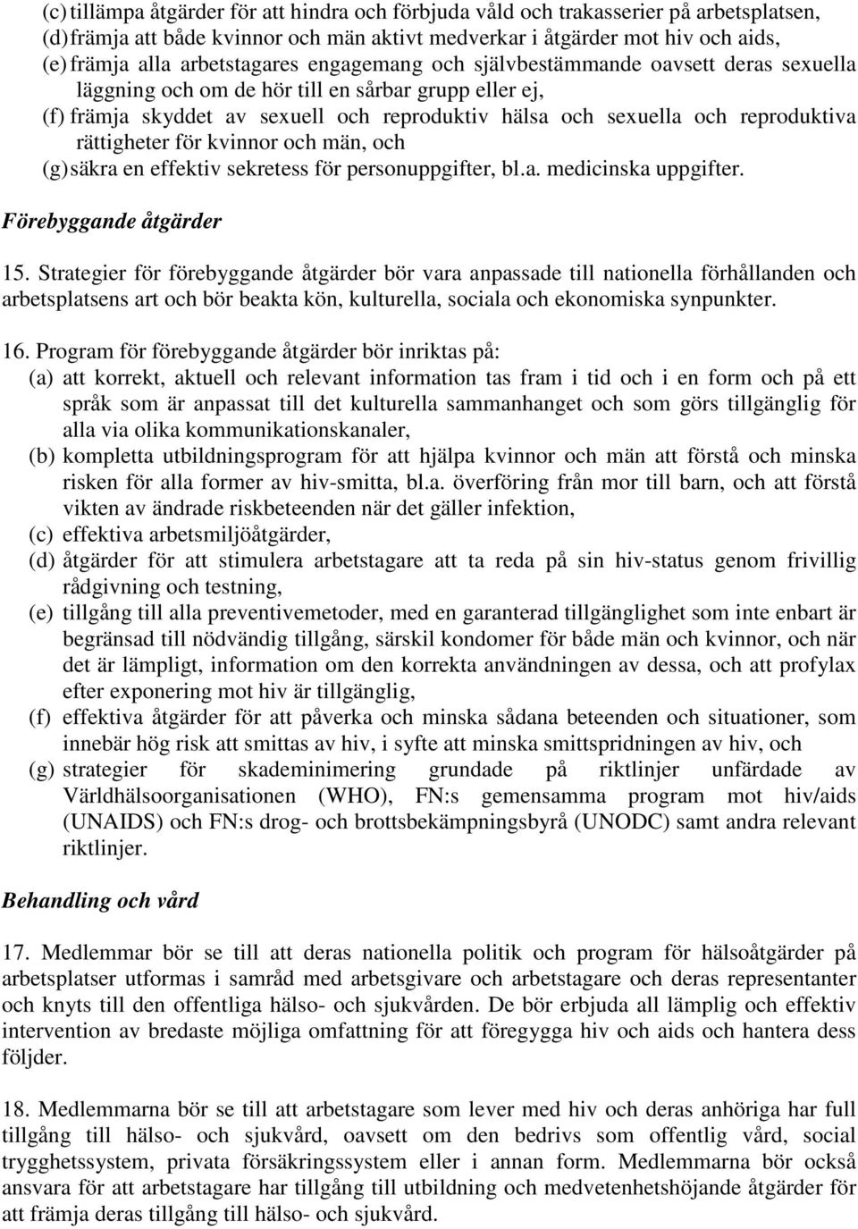 reproduktiva rättigheter för kvinnor och män, och (g) säkra en effektiv sekretess för personuppgifter, bl.a. medicinska uppgifter. Förebyggande åtgärder 15.