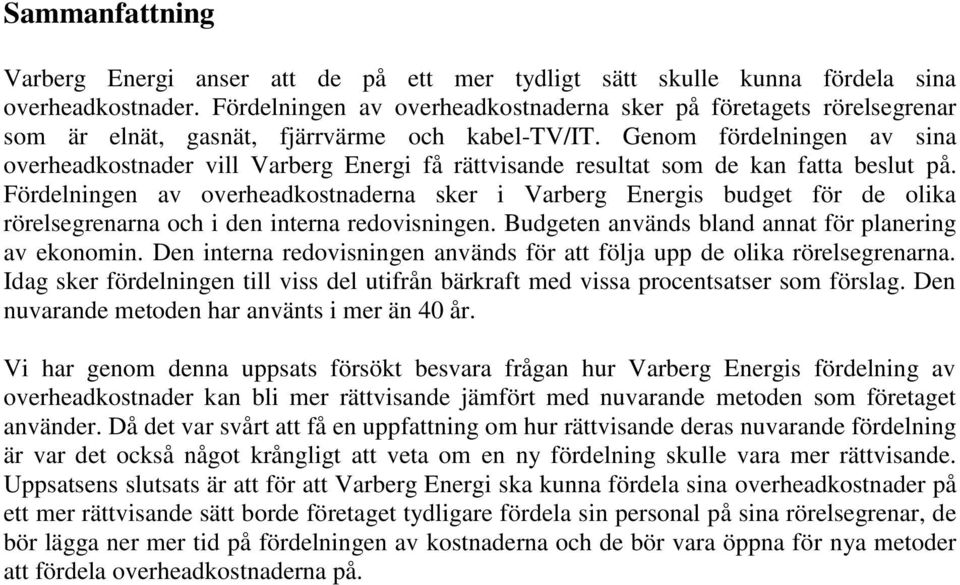 Genom fördelningen av sina overheadkostnader vill Varberg Energi få rättvisande resultat som de kan fatta beslut på.