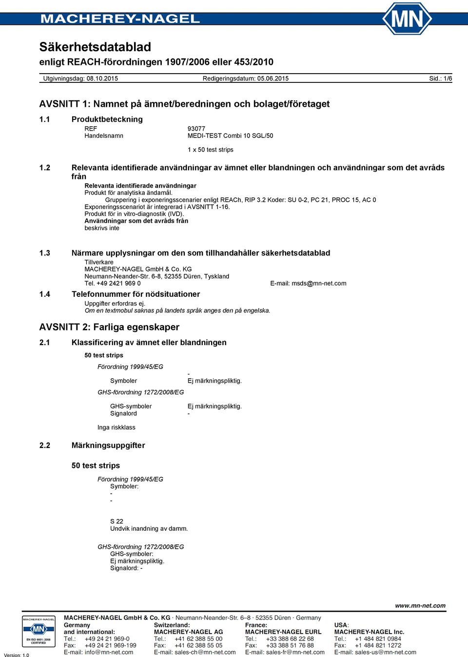 Gruppering i exponeringsscenarier enligt REACh, RIP 3.2 Koder: SU 02, PC 21, PROC 15, AC 0 Exponeringsscenariot är integrerad i AVSNITT 116. Produkt för in vitrodiagnostik (IVD).