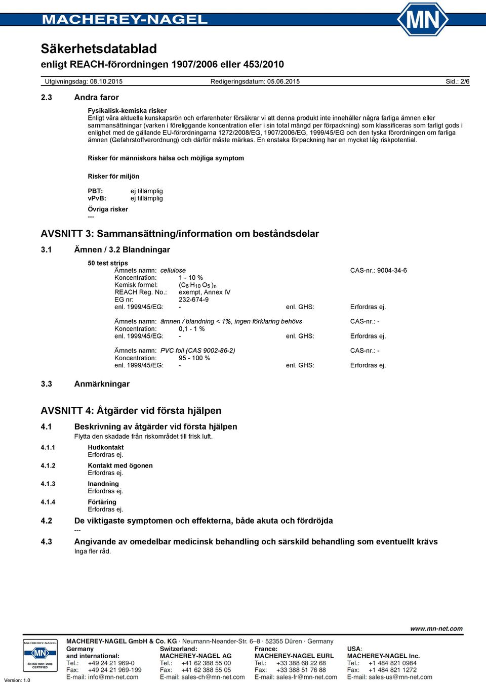 föreliggande koncentration eller i sin total mängd per förpackning) som klassificeras som farligt gods i enlighet med de gällande EUförordningarna 1272/2008/EG, 1907/2006/EG, 1999/45/EG och den tyska