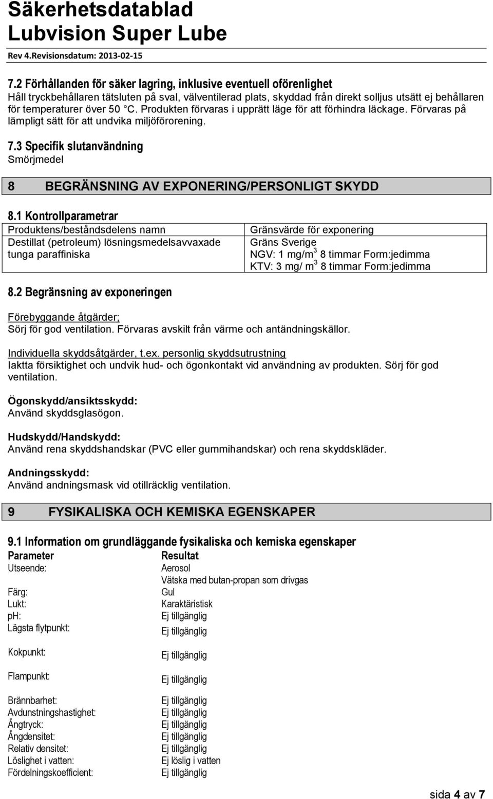 3 Specifik slutanvändning Smörjmedel 8 BEGRÄNSNING AV EXPONERING/PERSONLIGT SKYDD 8.