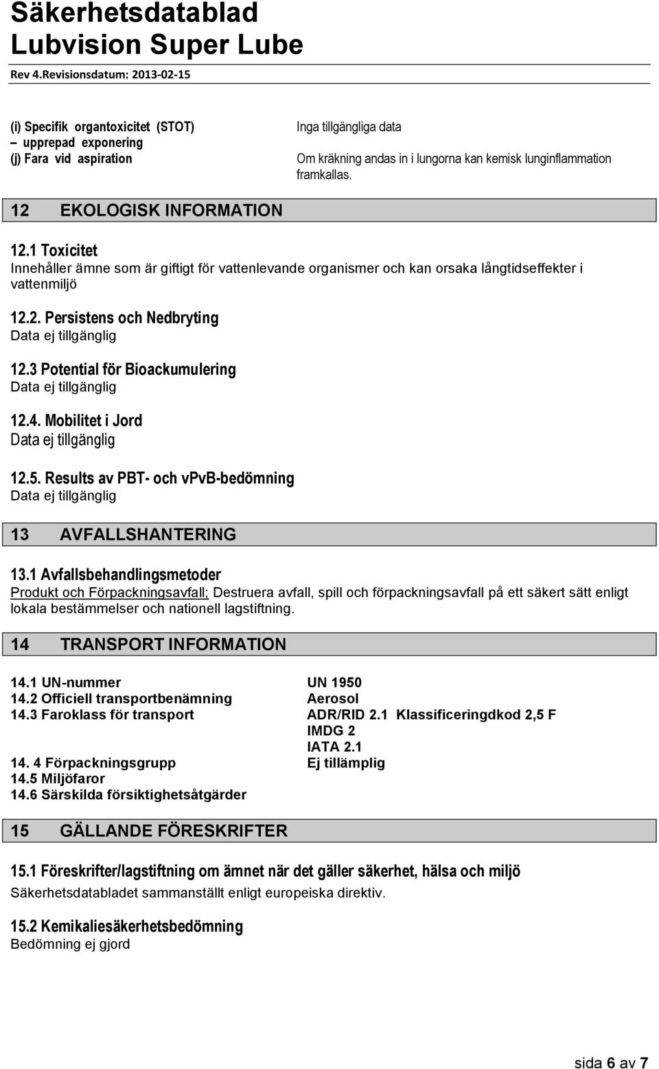 Mobilitet i Jord 12.5. Results av PBT- och vpvb-bedömning 13 AVFALLSHANTERING 13.