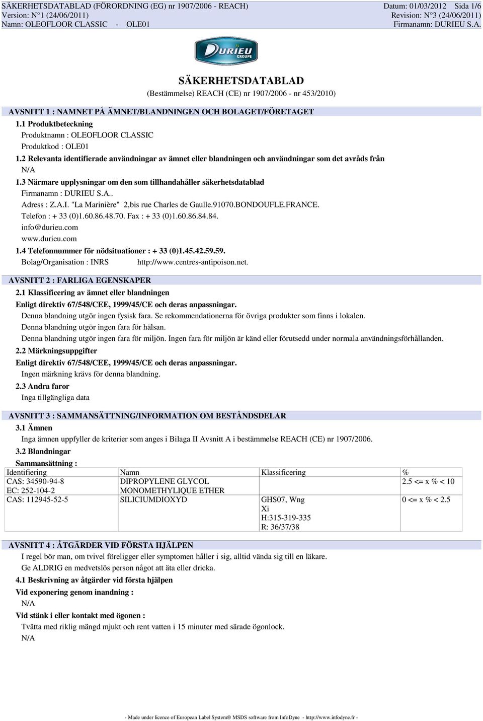 3 Närmare upplysningar om den som tillhandahåller säkerhetsdatablad Firmanamn : DURIEU S.A.. Adress : Z.A.I. "La Marinière" 2,bis rue Charles de Gaulle.91070.BONDOUFLE.FRANCE. Telefon : + 33 (0)1.60.