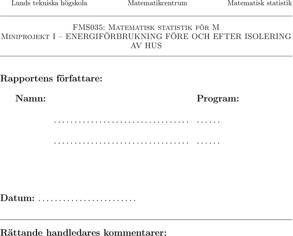 ENERGIFÖRBRUKNING FÖRE OCH EFTER ISOLERING AV HUS Rapportens