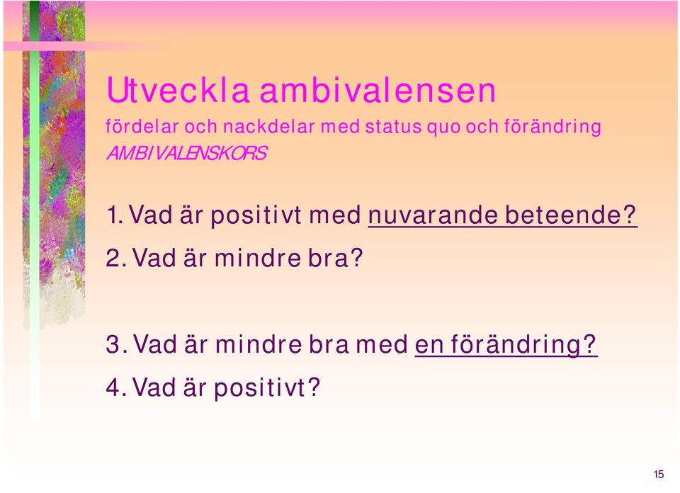 Vad är positivt med nuvarande beteende? 2.