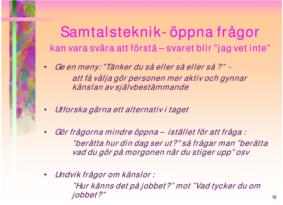 - att få välja gör personen mer aktiv och gynnar känslan av självbestämmande Utforska gärna ett alternativ ti i taget