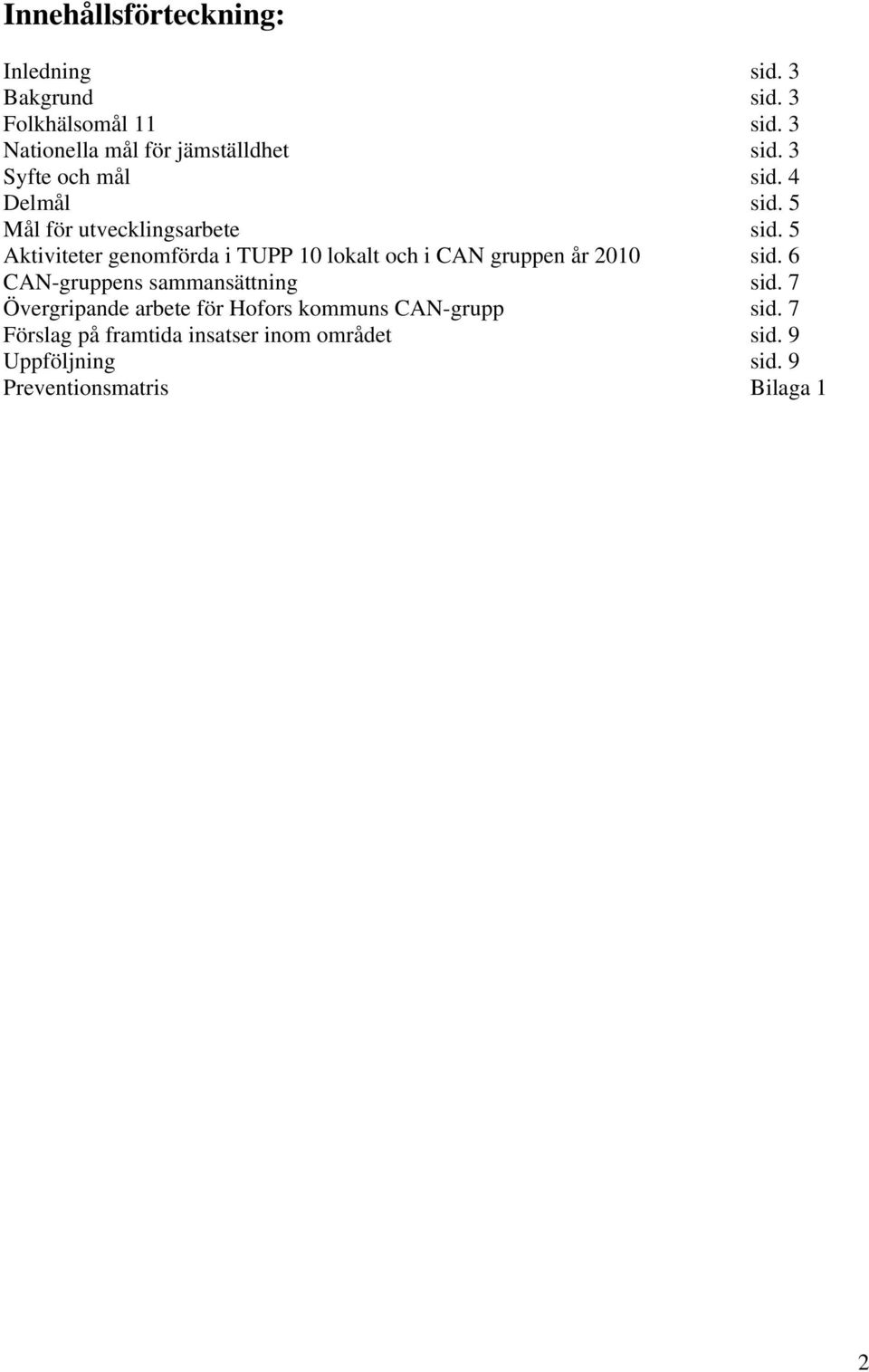 5 Aktiviteter genomförda i TUPP 10 lokalt och i CAN gruppen år 2010 sid. 6 CAN-gruppens sammansättning sid.