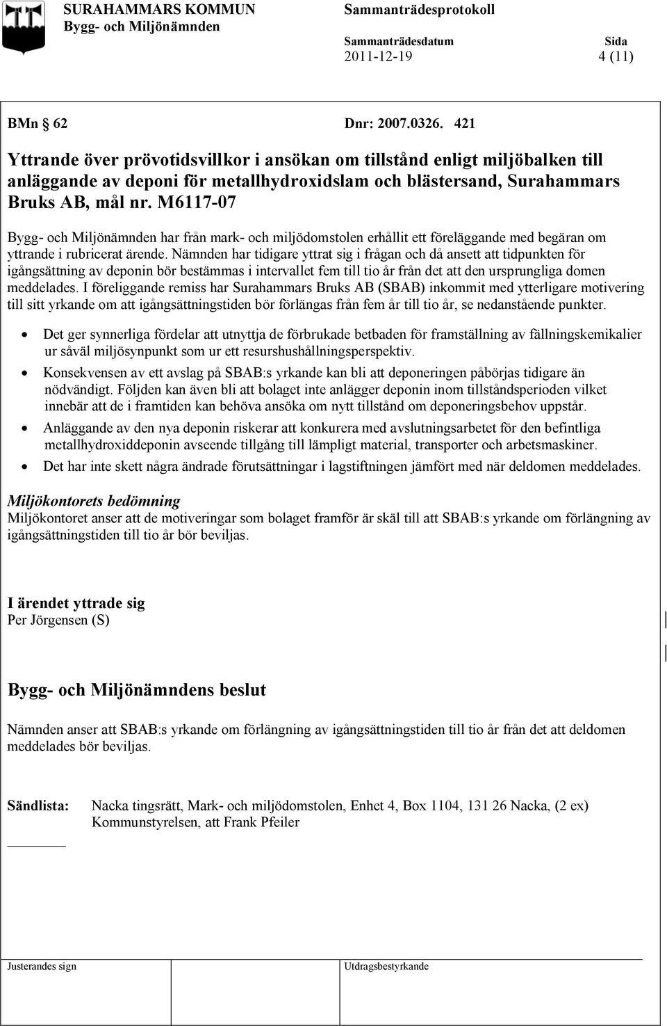 M6117-07 har från mark- och miljödomstolen erhållit ett föreläggande med begäran om yttrande i rubricerat ärende.