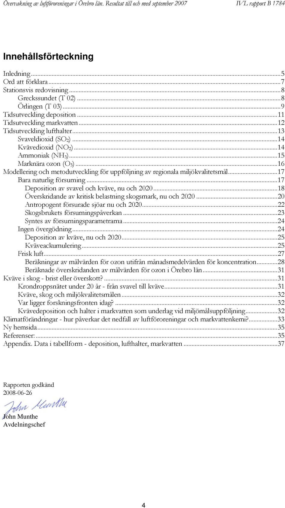 ..6 Modellering och metodutveckling för uppföljning av regionala miljökvalitetsmål...7 Bara naturlig försurning...7 Deposition av svavel och kväve, nu och.