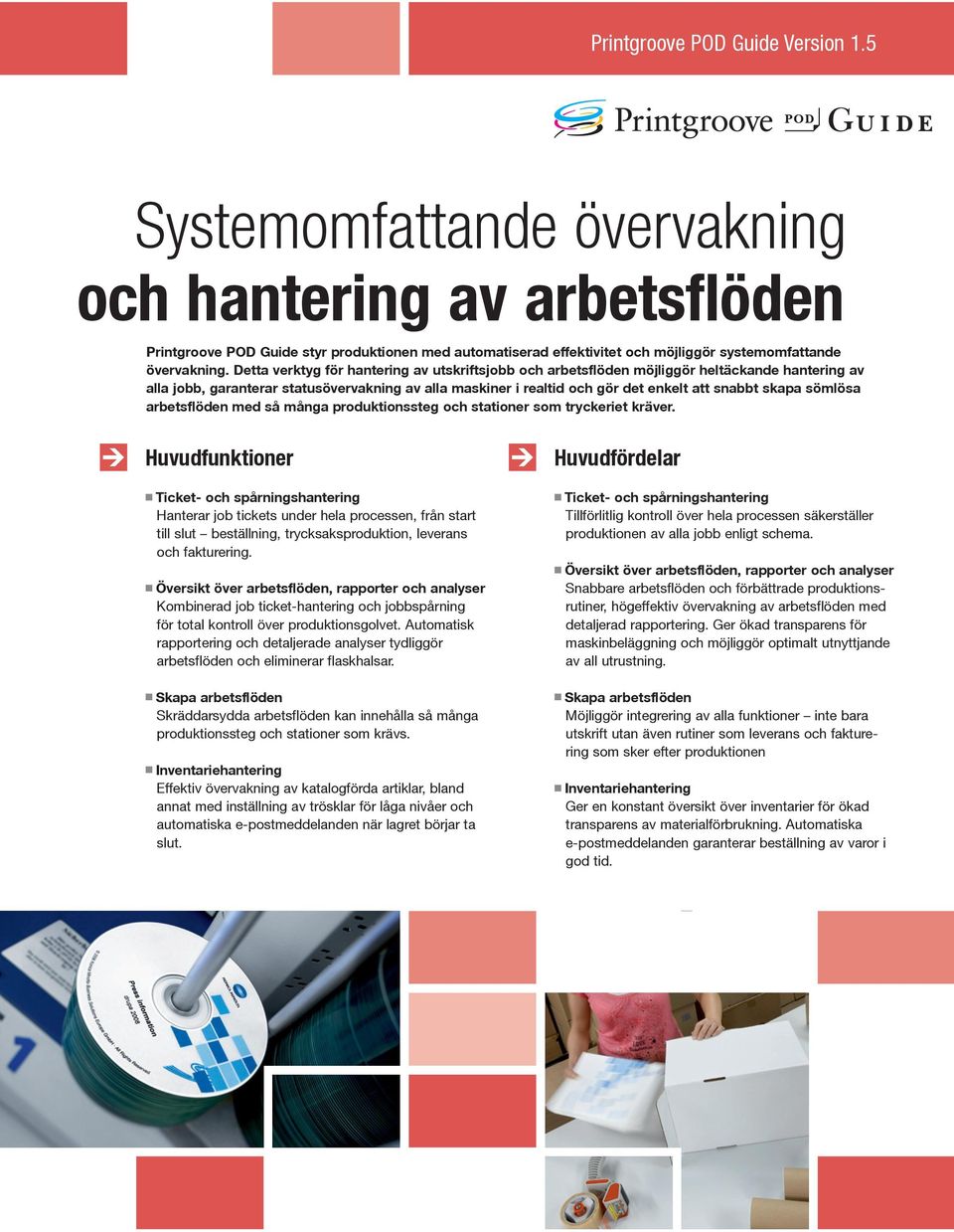 Detta verktyg för hantering av utskriftsjobb och arbetsflöden möjliggör heltäckande hantering av alla jobb, garanterar statusövervakning av alla maskiner i realtid och gör det enkelt att snabbt skapa