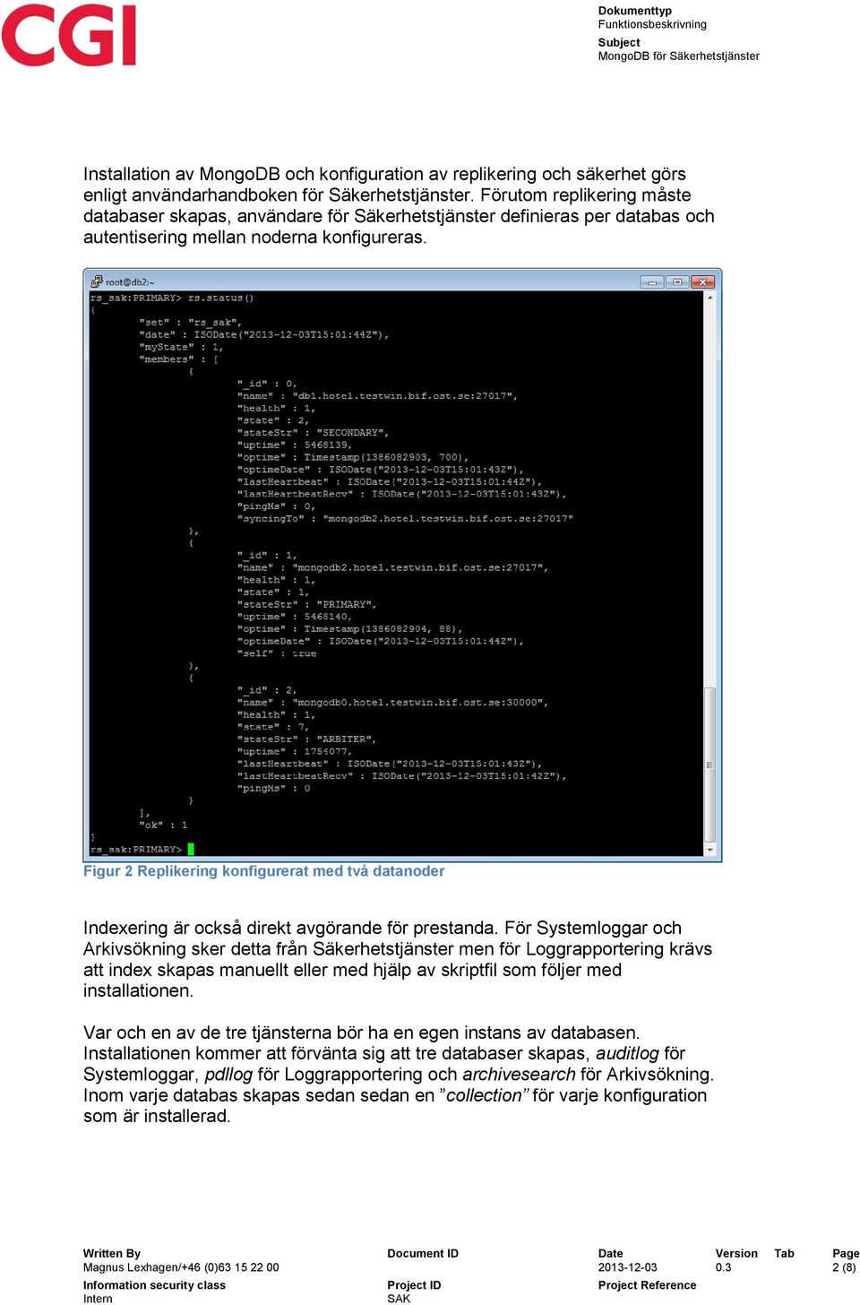 Figur 2 Replikering konfigurerat med två datanoder Indexering är också direkt avgörande för prestanda.