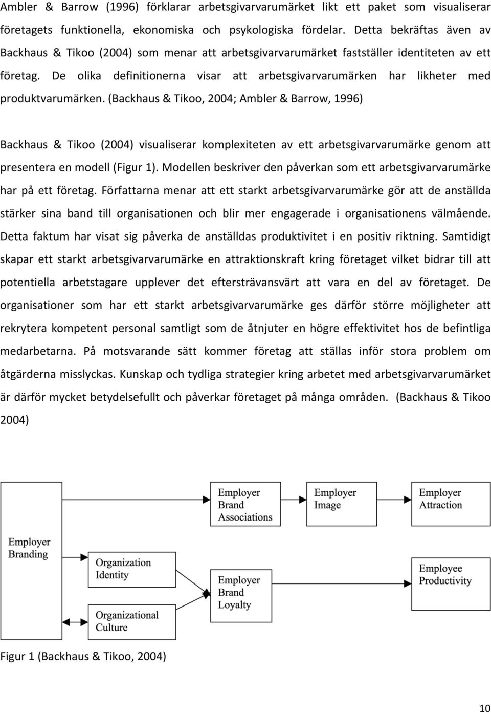 De olika definitionerna visar att arbetsgivarvarumärken har likheter med produktvarumärken.