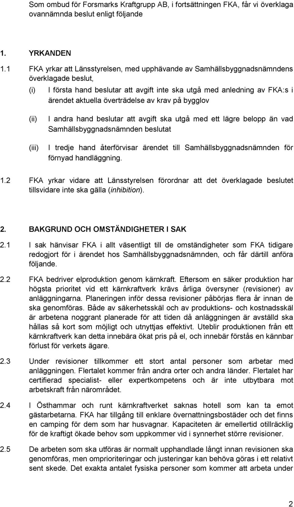 överträdelse av krav på bygglov (ii) (iii) I andra hand beslutar att avgift ska utgå med ett lägre belopp än vad Samhällsbyggnadsnämnden beslutat I tredje hand återförvisar ärendet till