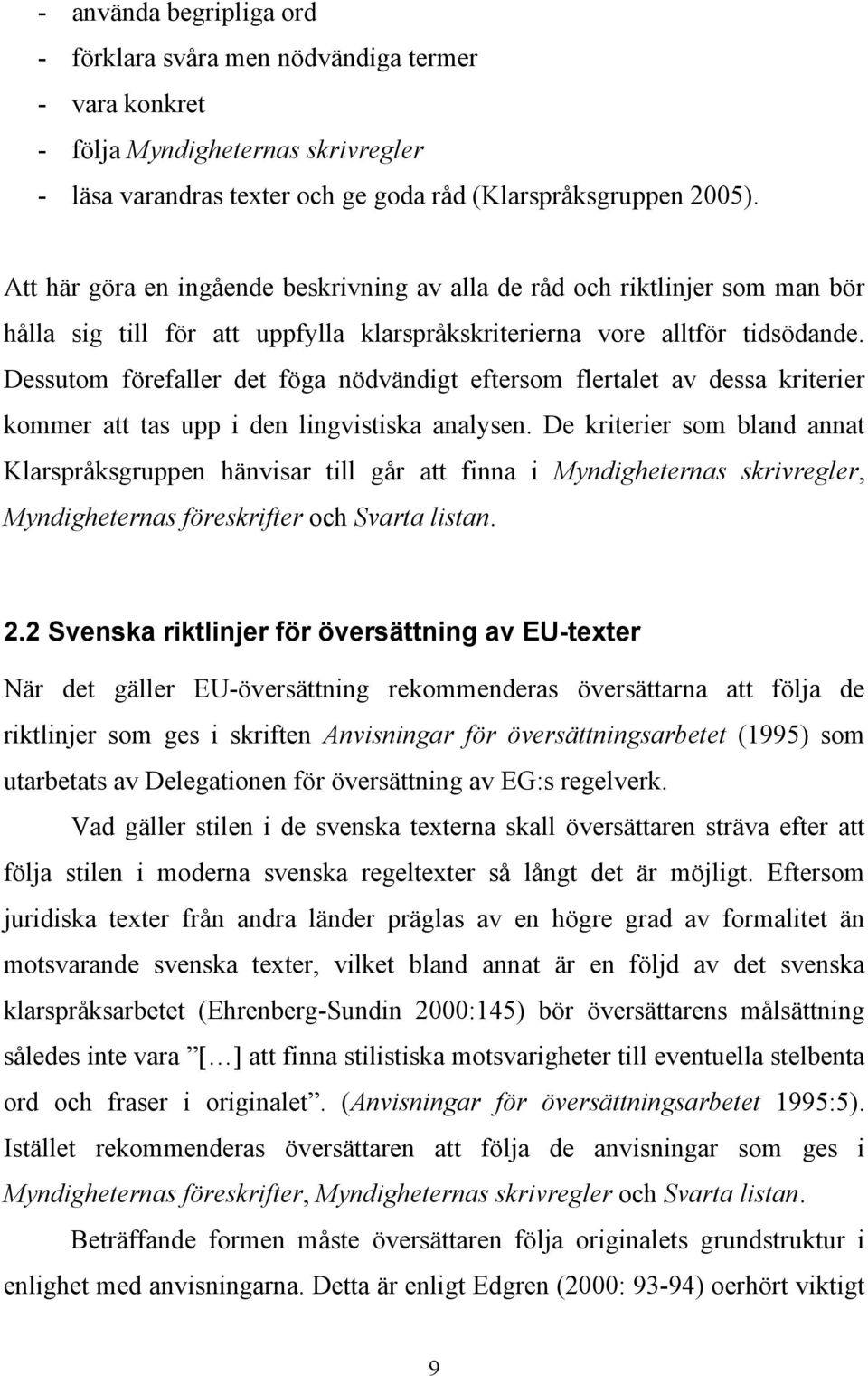 Dessutom förefaller det föga nödvändigt eftersom flertalet av dessa kriterier kommer att tas upp i den lingvistiska analysen.