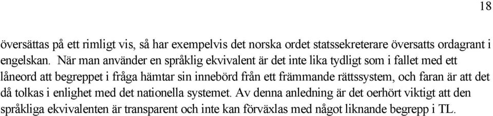 sin innebörd från ett främmande rättssystem, och faran är att det då tolkas i enlighet med det nationella systemet.