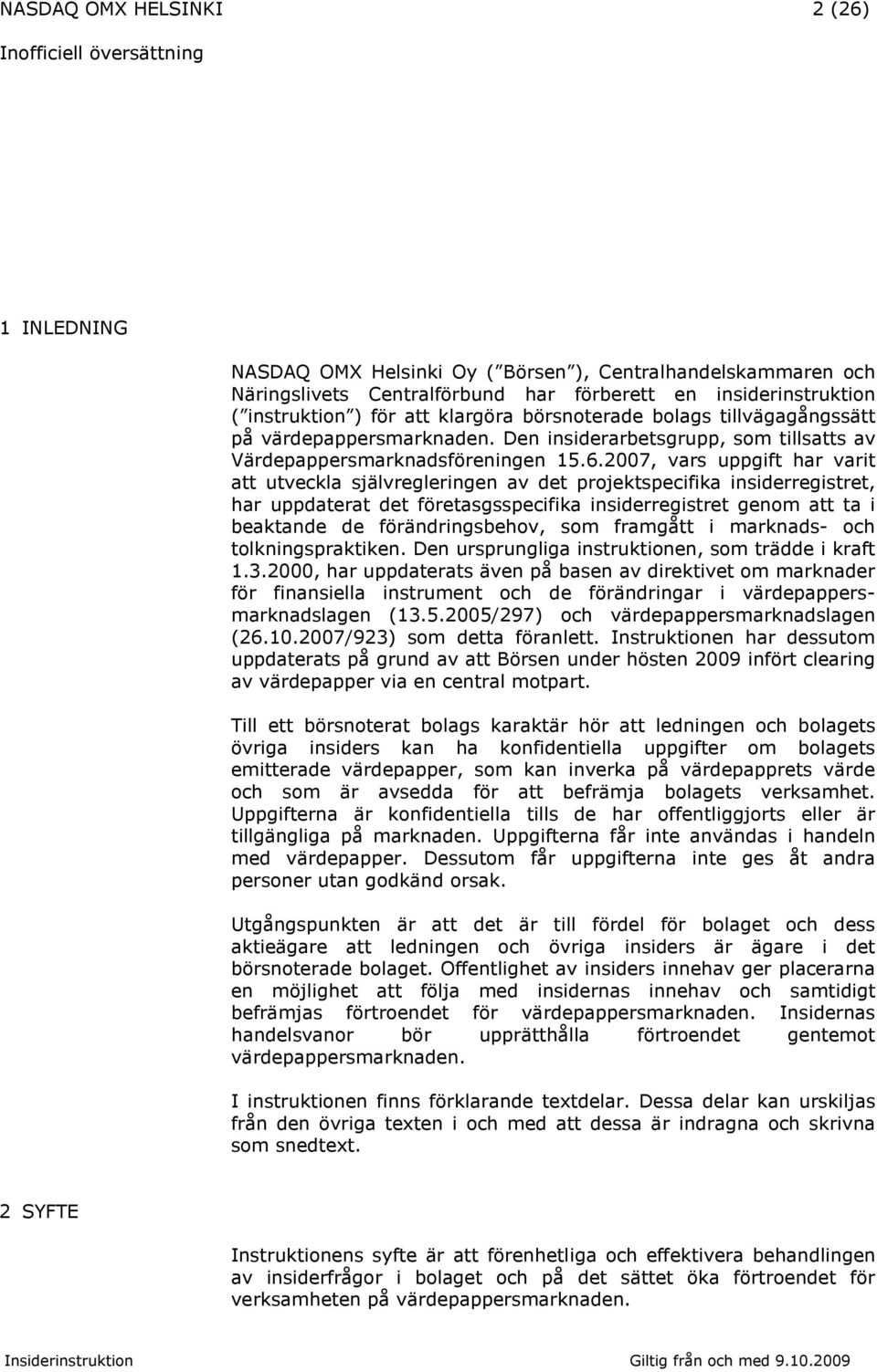 2007, vars uppgift har varit att utveckla självregleringen av det projektspecifika insiderregistret, har uppdaterat det företasgsspecifika insiderregistret genom att ta i beaktande de