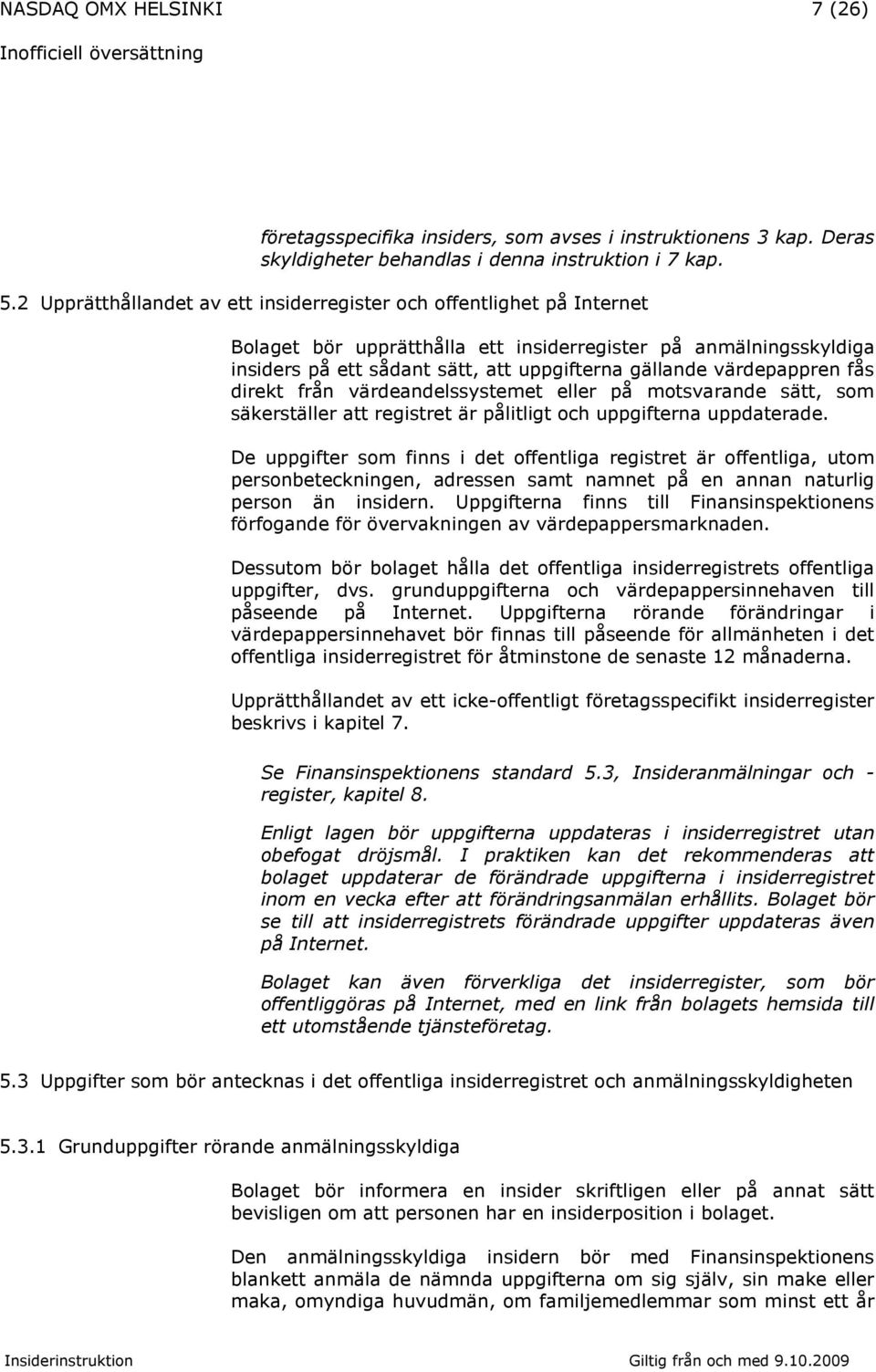 värdepappren fås direkt från värdeandelssystemet eller på motsvarande sätt, som säkerställer att registret är pålitligt och uppgifterna uppdaterade.