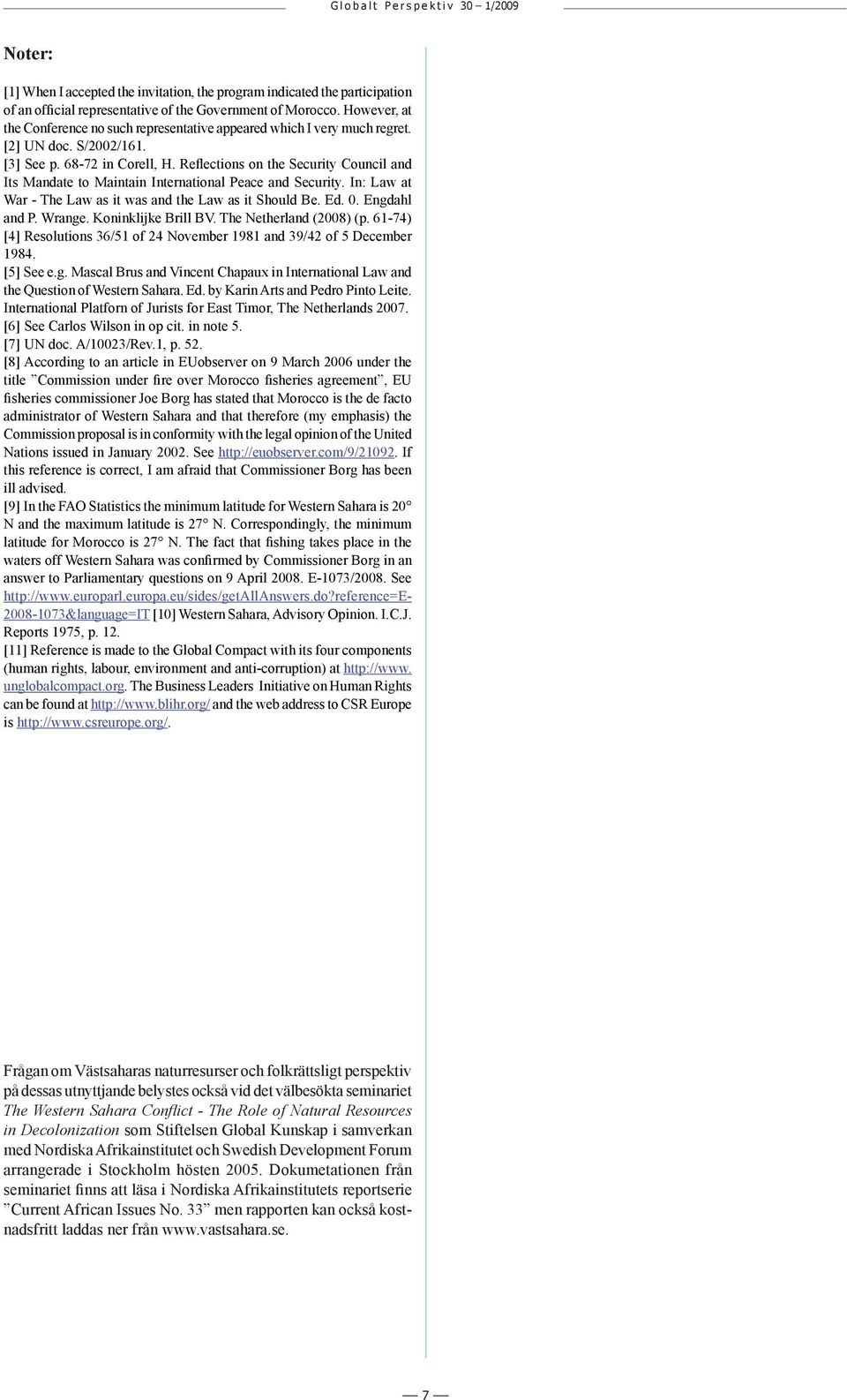 Reflections on the Security Council and Its Mandate to Maintain International Peace and Security. In: Law at War - The Law as it was and the Law as it Should Be. Ed. 0. Engdahl and P. Wrange.