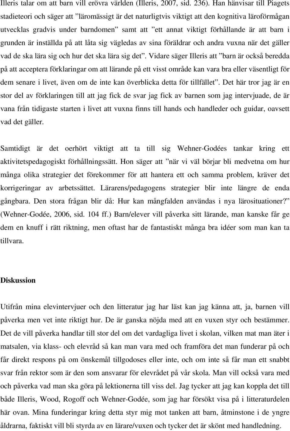 att barn i grunden är inställda på att låta sig vägledas av sina föräldrar och andra vuxna när det gäller vad de ska lära sig och hur det ska lära sig det.
