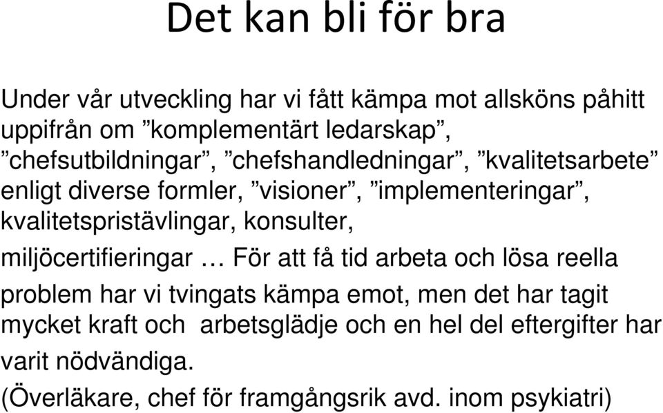 kvalitetspristävlingar, konsulter, miljöcertifieringar För att få tid arbeta och lösa reella problem har vi tvingats kämpa