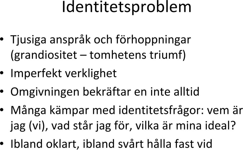 alltid Många kämpar med identitetsfrågor: vem är jag (vi), vad står