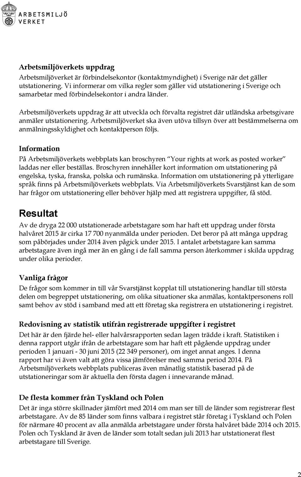 Arbetsmiljöverkets uppdrag är att utveckla och förvalta registret där utländska arbetsgivare anmäler utstationering.