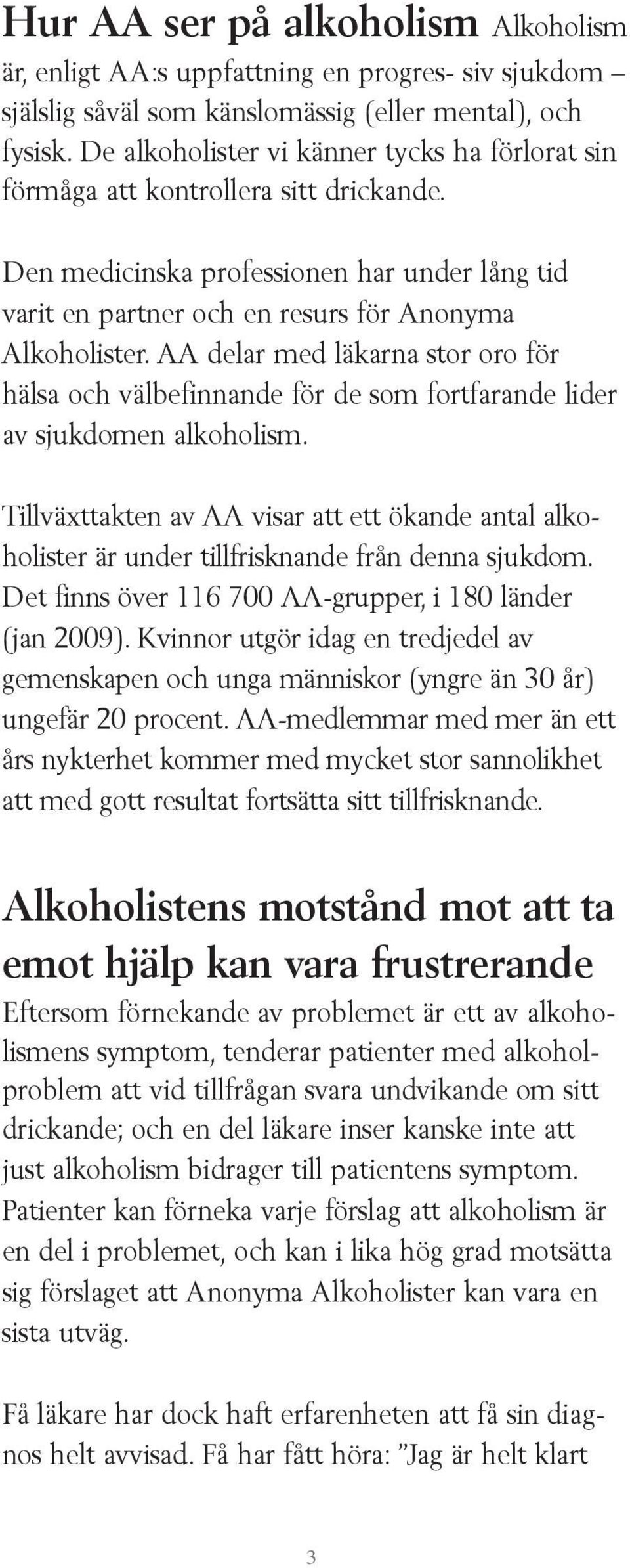 AA delar med läkarna stor oro för hälsa och välbefinnande för de som fortfarande lider av sjukdomen alkoholism.