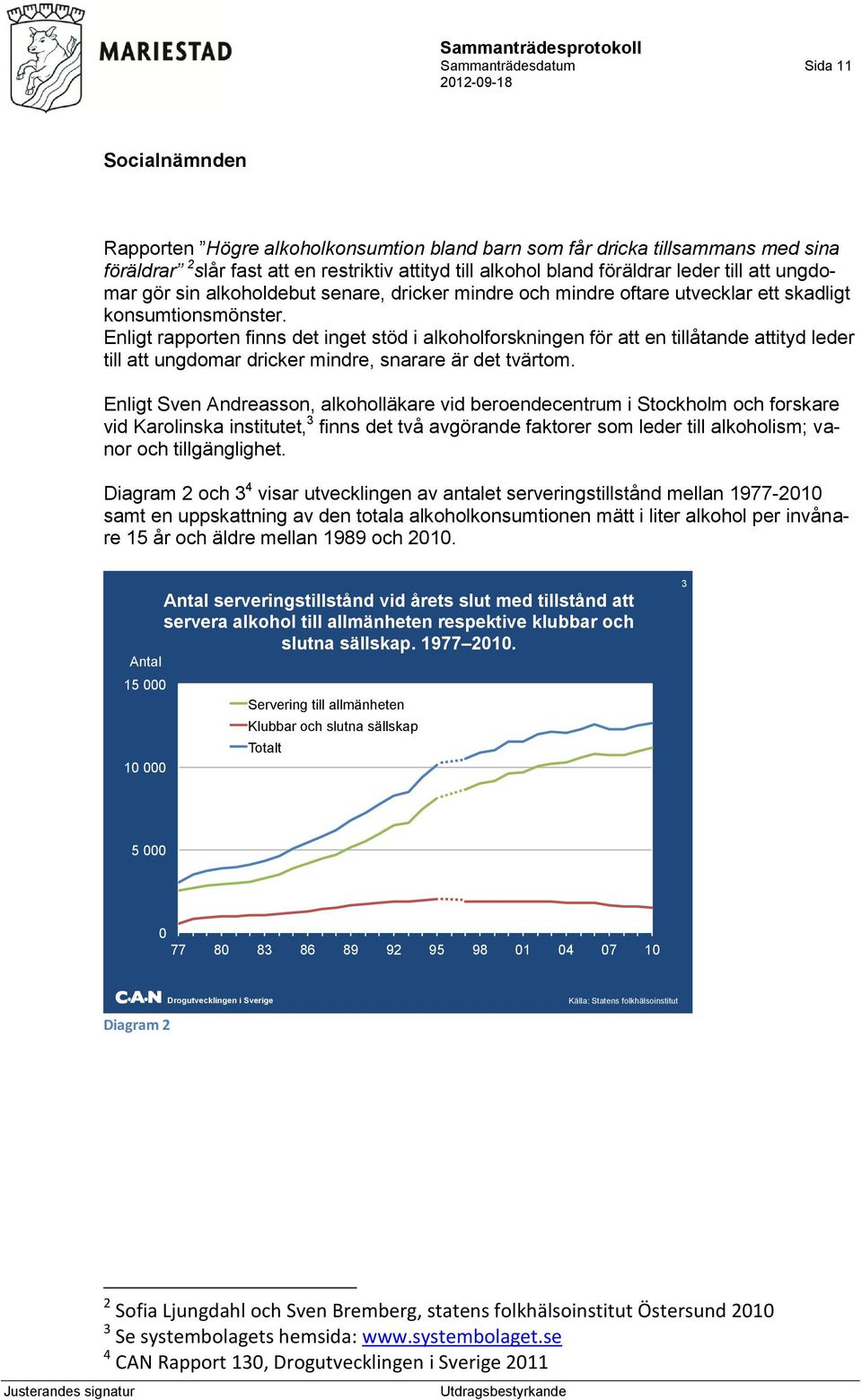 Enligt rapporten finns det inget stöd i alkoholforskningen för att en tillåtande attityd leder till att ungdomar dricker mindre, snarare är det tvärtom.