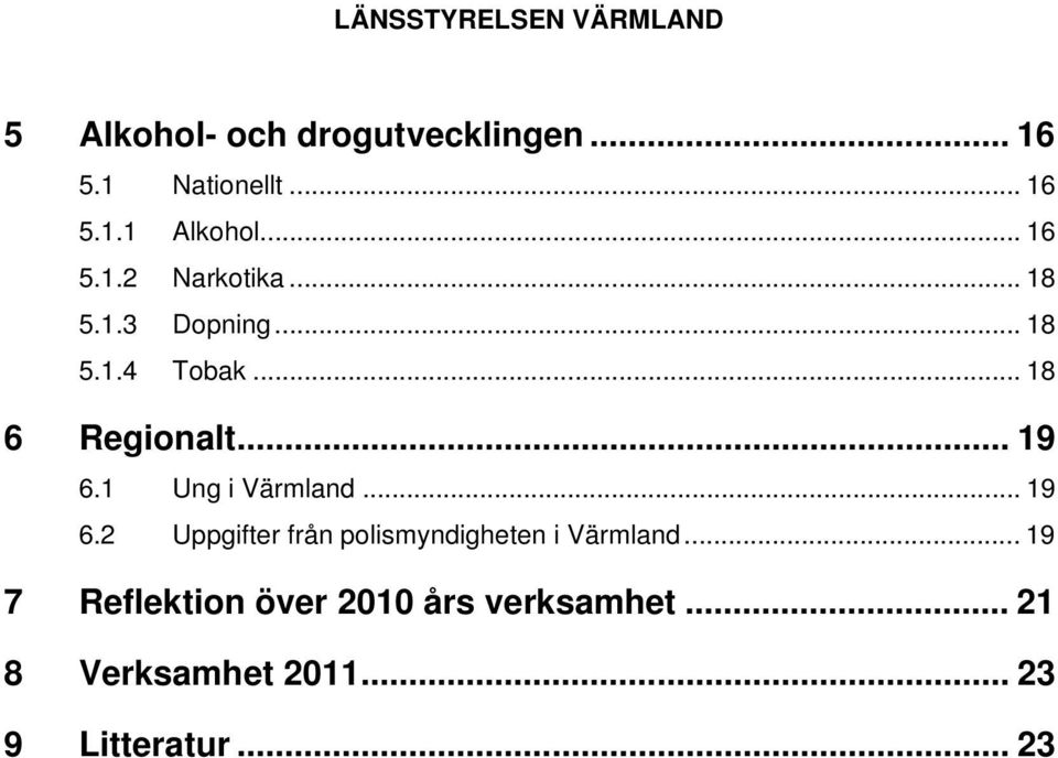 .. 19 6.2 Uppgifter från polismyndigheten i Värmland.