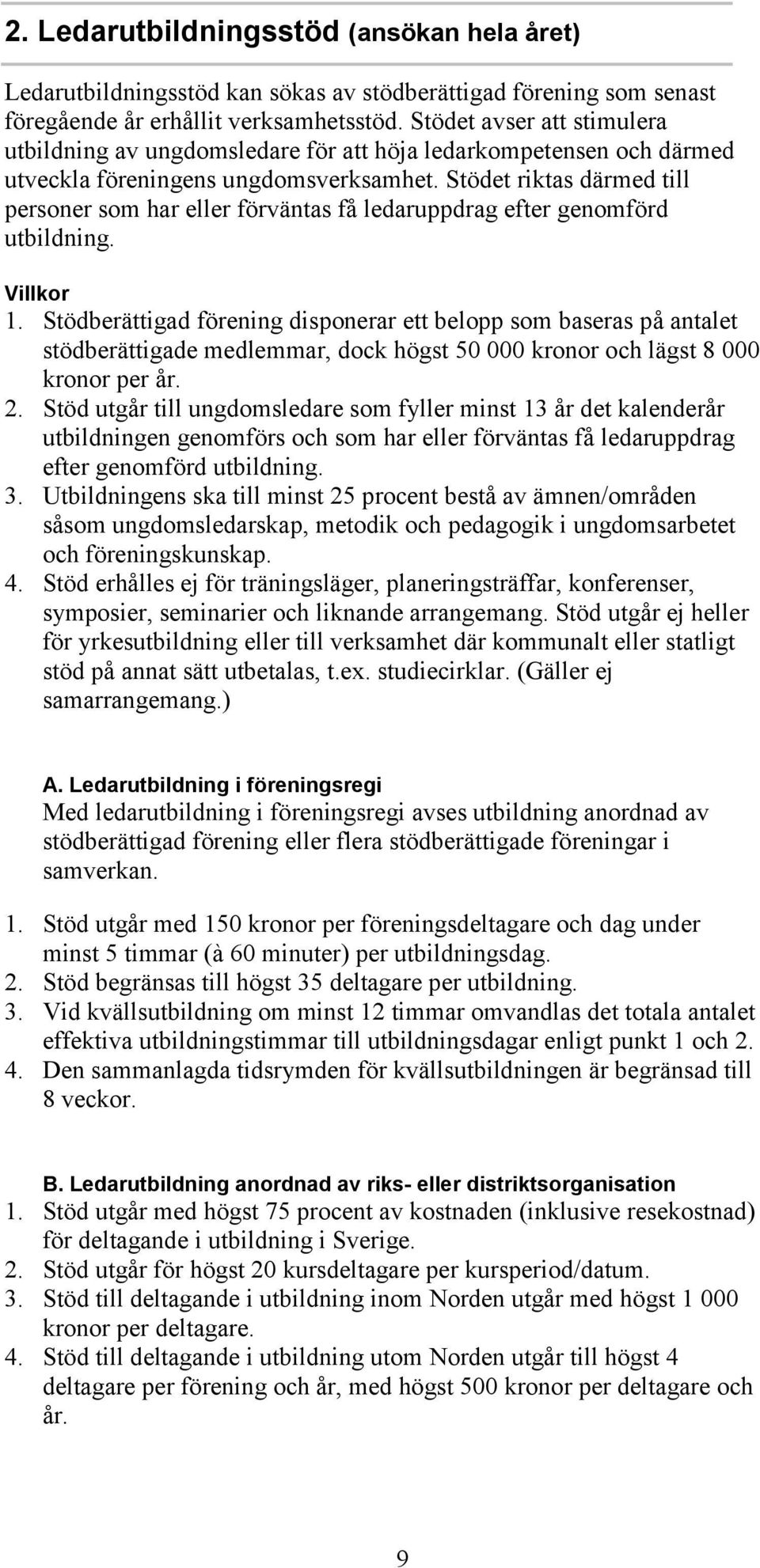 Stödet riktas därmed till personer som har eller förväntas få ledaruppdrag efter genomförd utbildning. Villkor 1.