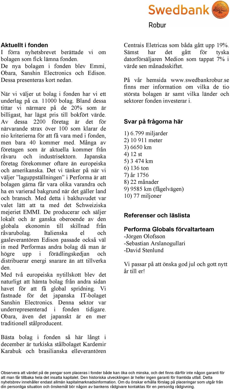 Av dessa 2200 företag är det för närvarande strax över 100 som klarar de nio kriterierna för att få vara med i fonden, men bara 40 kommer med.