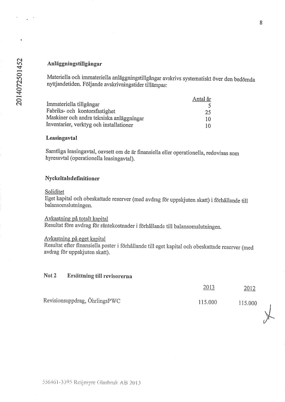Samtliga leasingavtal, avsett m de är finansiella eller peratinella, redvisas sm hyresavtal (peratinella leasingavtal).