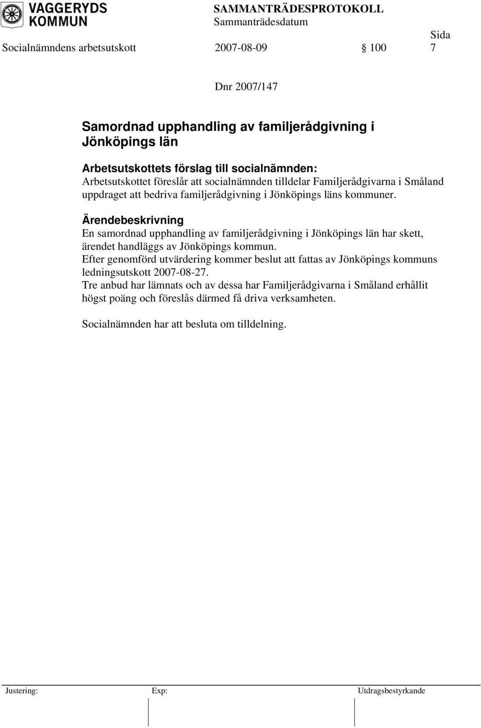 En samordnad upphandling av familjerådgivning i Jönköpings län har skett, ärendet handläggs av Jönköpings kommun.