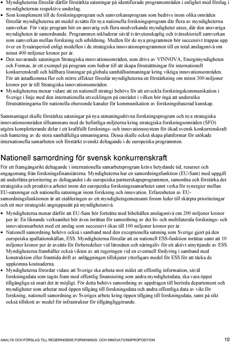 samverkar. För varje program bör en ansvarig och flera medverkande myndigheter utses, där den ansvariga myndigheten är samordnande.