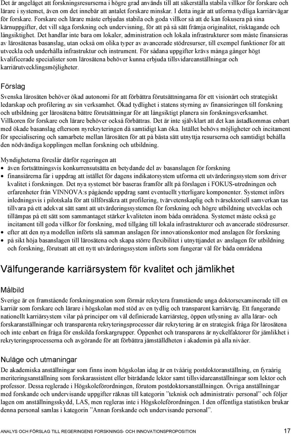 Forskare och lärare måste erbjudas stabila och goda villkor så att de kan fokusera på sina kärnuppgifter, det vill säga forskning och undervisning, för att på så sätt främja originalitet, risktagande