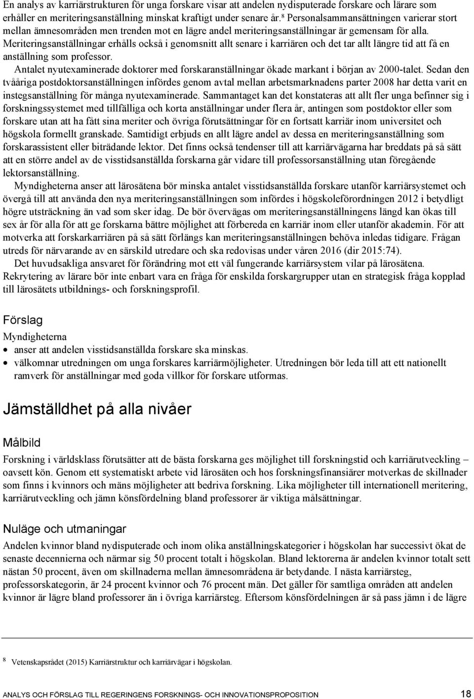 Meriteringsanställningar erhålls också i genomsnitt allt senare i karriären och det tar allt längre tid att få en anställning som professor.