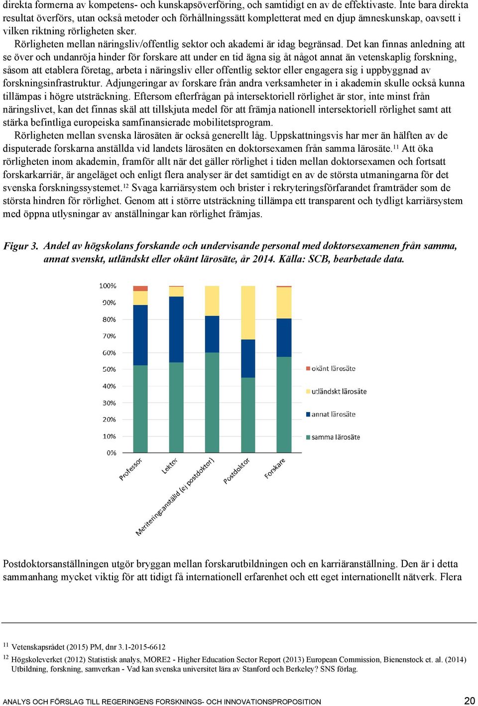 Rörligheten mellan näringsliv/offentlig sektor och akademi är idag begränsad.