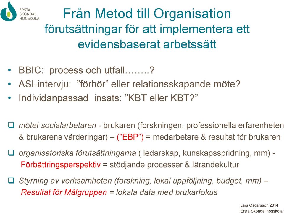 mötet socialarbetaren - brukaren (forskningen, professionella erfarenheten & brukarens värderingar) ( EBP ) = medarbetare & resultat för brukaren