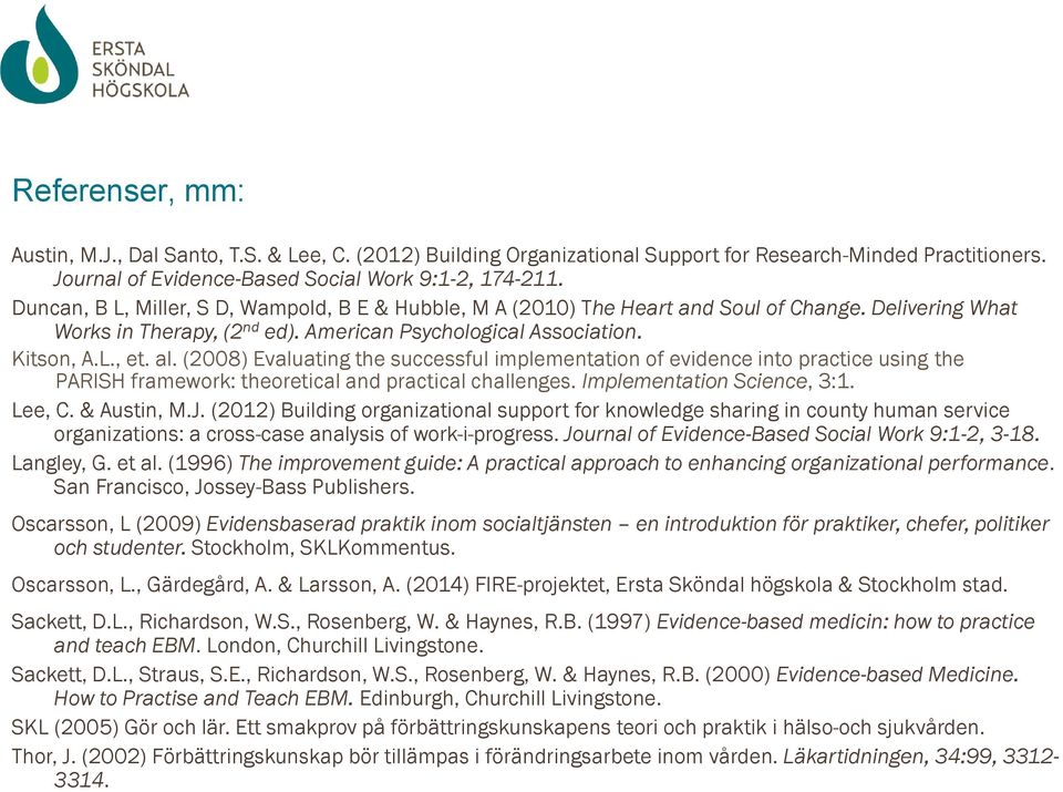 (2008) Evaluating the successful implementation of evidence into practice using the PARISH framework: theoretical and practical challenges. Implementation Science, 3:1. Lee, C. & Austin, M.J.