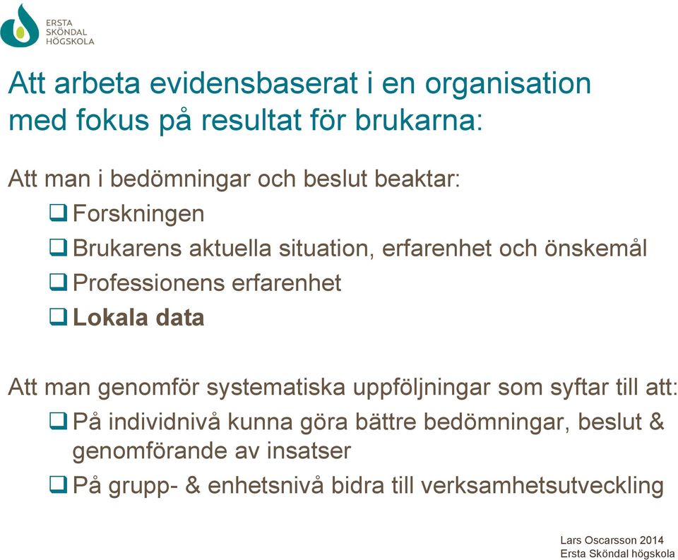 Lokala data Att man genomför systematiska uppföljningar som syftar till att: På individnivå kunna göra