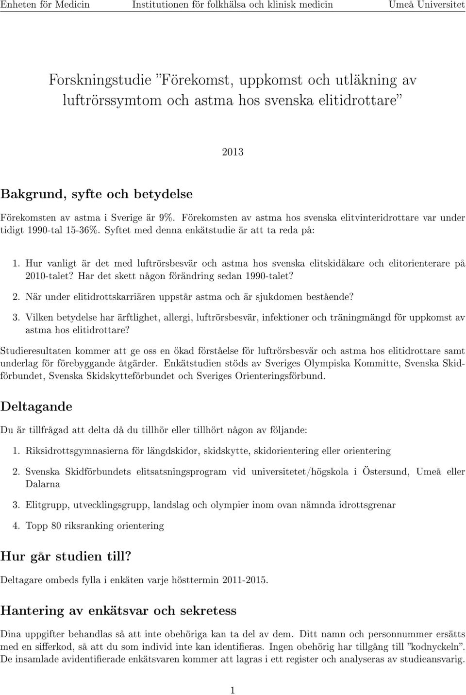 Hur vanligt är det med luftrörsbesvär och astma hos svenska elitskidåkare och elitorienterare på 2010-talet? Har det skett någon förändring sedan 1990-talet? 2. När under elitidrottskarriären uppstår astma och är sjukdomen bestående?