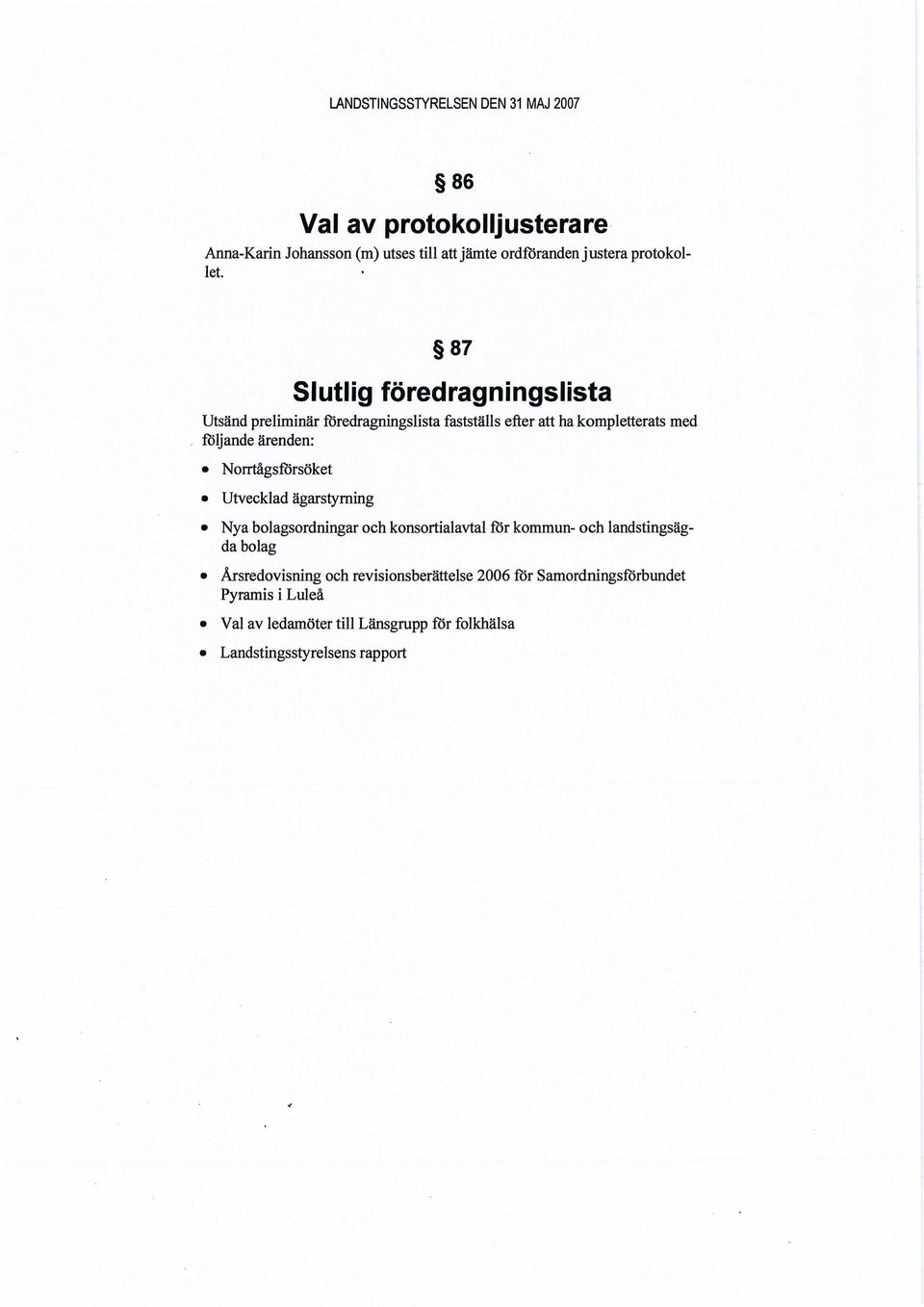 Norrtågsförsöket Utvecklad ägarstyrning Nya bolagsordningar och konsortialavtal för kommun- och landstingsägda bolag